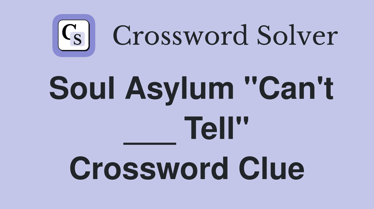 Soul Asylum "Can't ___ Tell" Crossword Clue