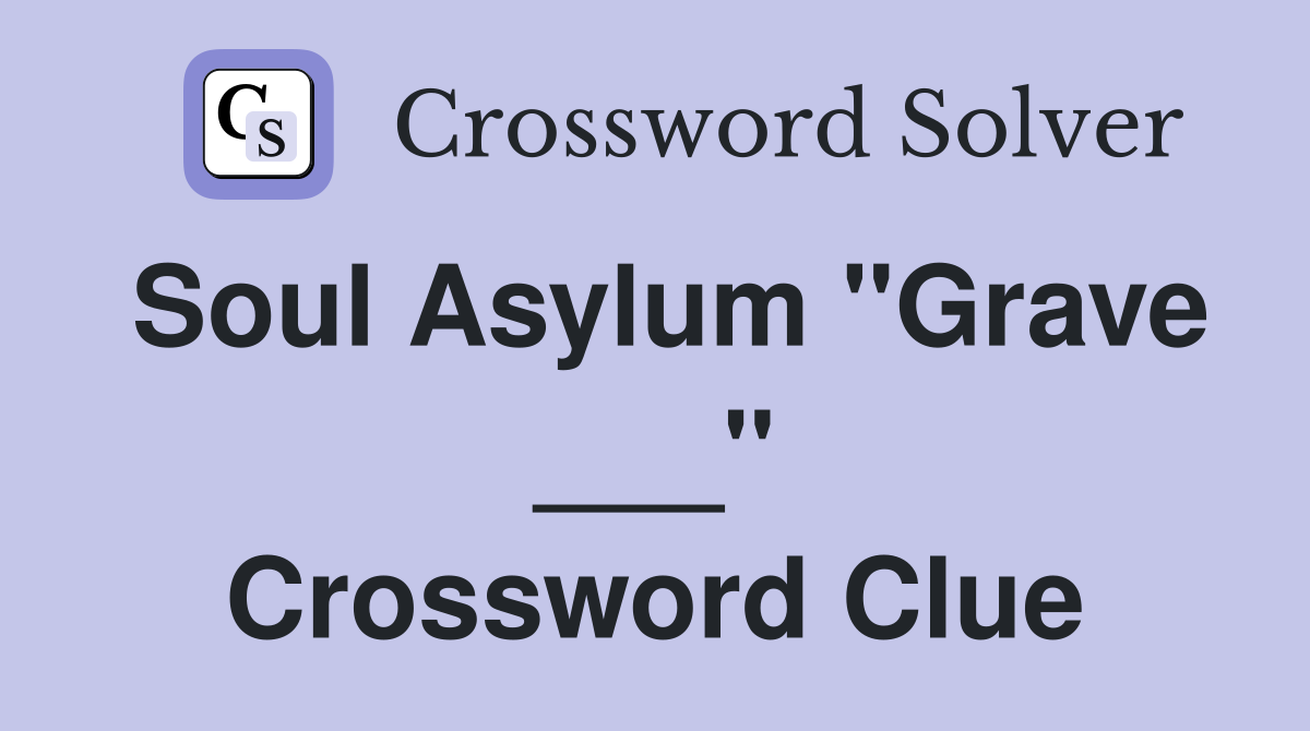Soul Asylum "Grave ___" Crossword Clue