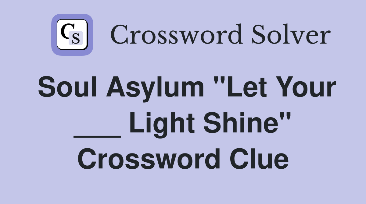 Soul Asylum "Let Your ___ Light Shine" Crossword Clue