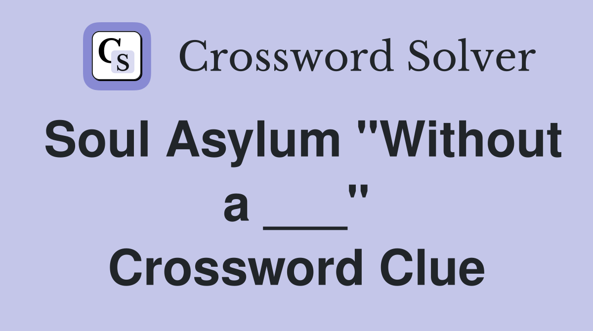 Soul Asylum "Without a ___" Crossword Clue