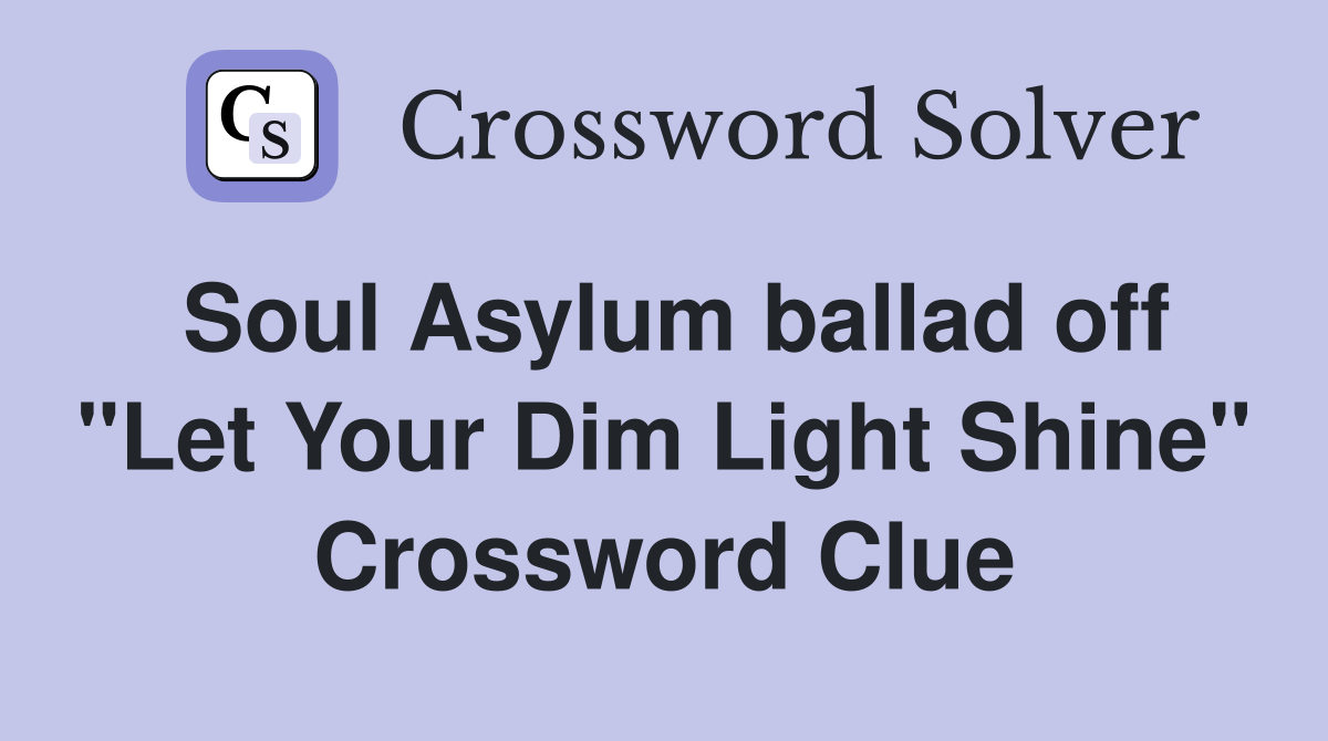 Soul Asylum ballad off "Let Your Dim Light Shine" Crossword Clue