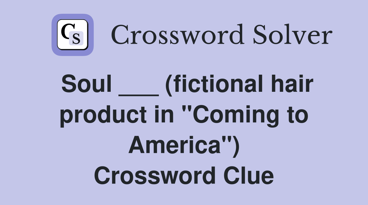 Soul ___ (fictional hair product in "Coming to America") Crossword Clue