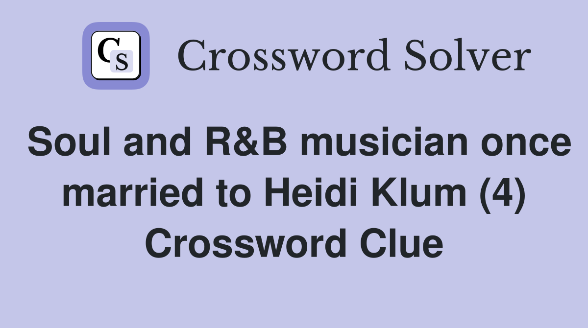 Soul and R&B musician once married to Heidi Klum (4) Crossword Clue