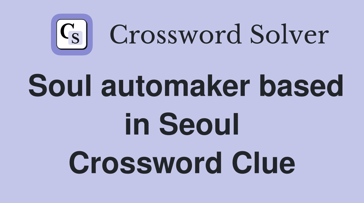 Soul automaker based in Seoul Crossword Clue
