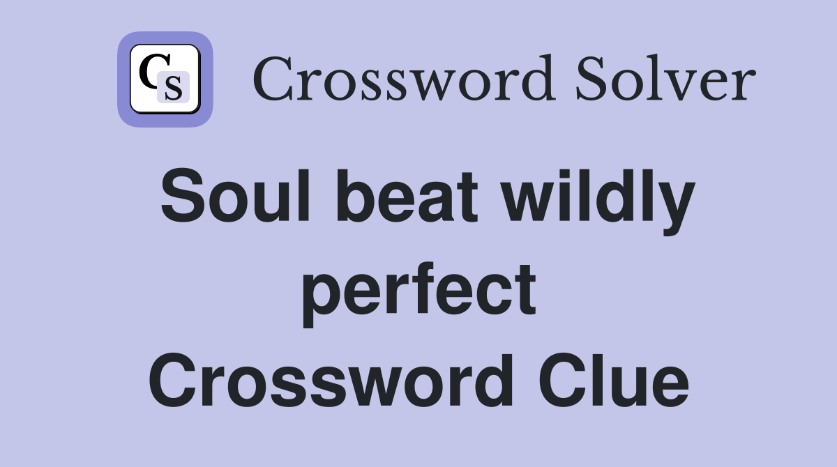 Soul beat wildly perfect Crossword Clue