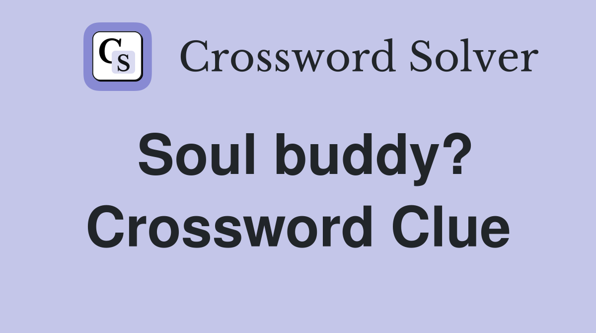 Soul buddy? Crossword Clue