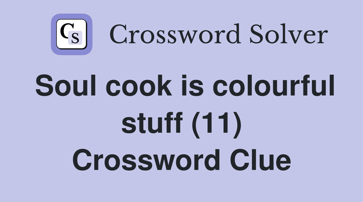 Soul cook is colourful stuff (11) Crossword Clue