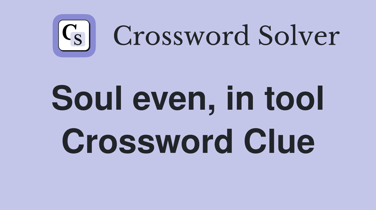Soul even, in tool  Crossword Clue