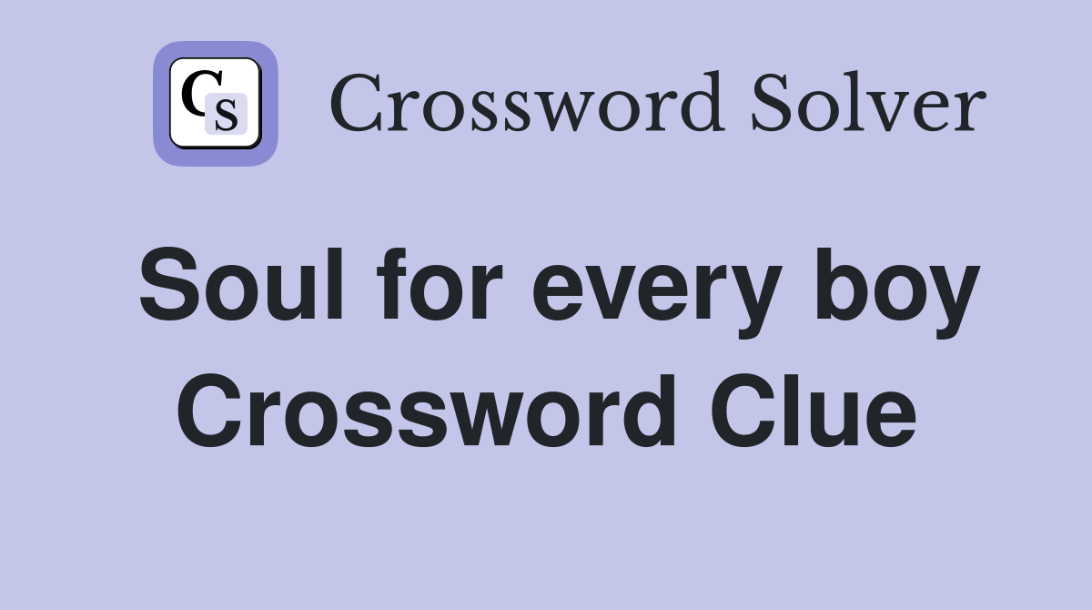 Soul for every boy Crossword Clue
