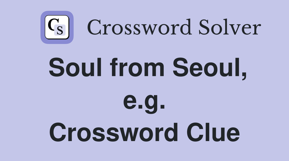 Soul from Seoul, e.g. Crossword Clue
