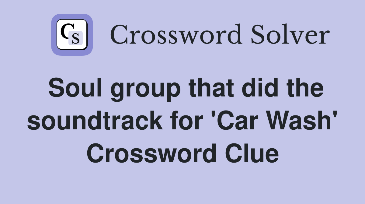 Soul group that did the soundtrack for 'Car Wash' Crossword Clue