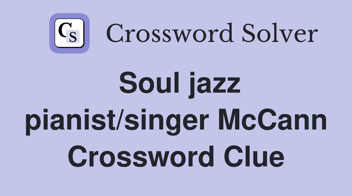 Soul jazz pianist/singer McCann Crossword Clue
