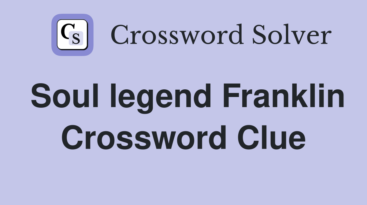 Soul legend Franklin Crossword Clue