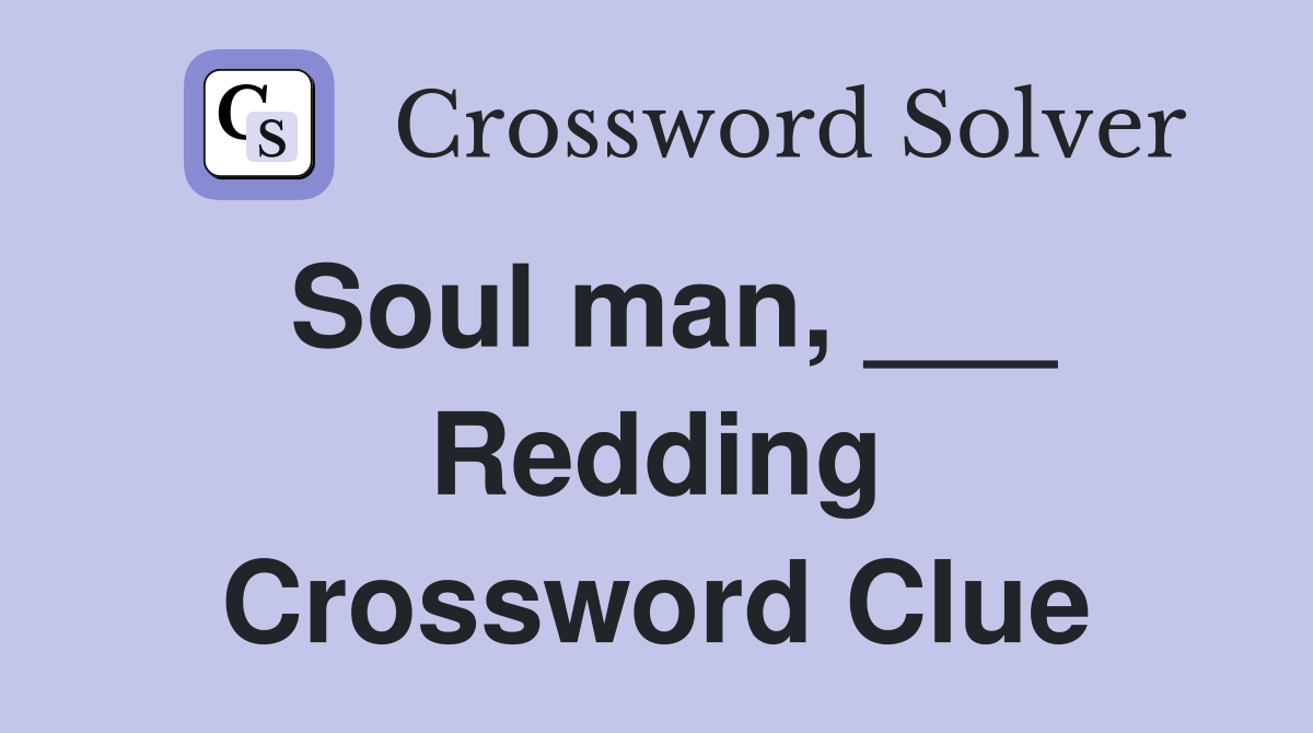 Soul man, ___ Redding Crossword Clue