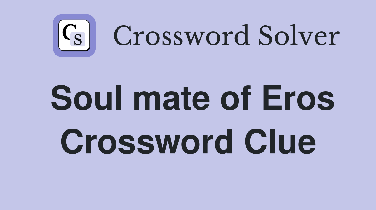 Soul mate of Eros Crossword Clue