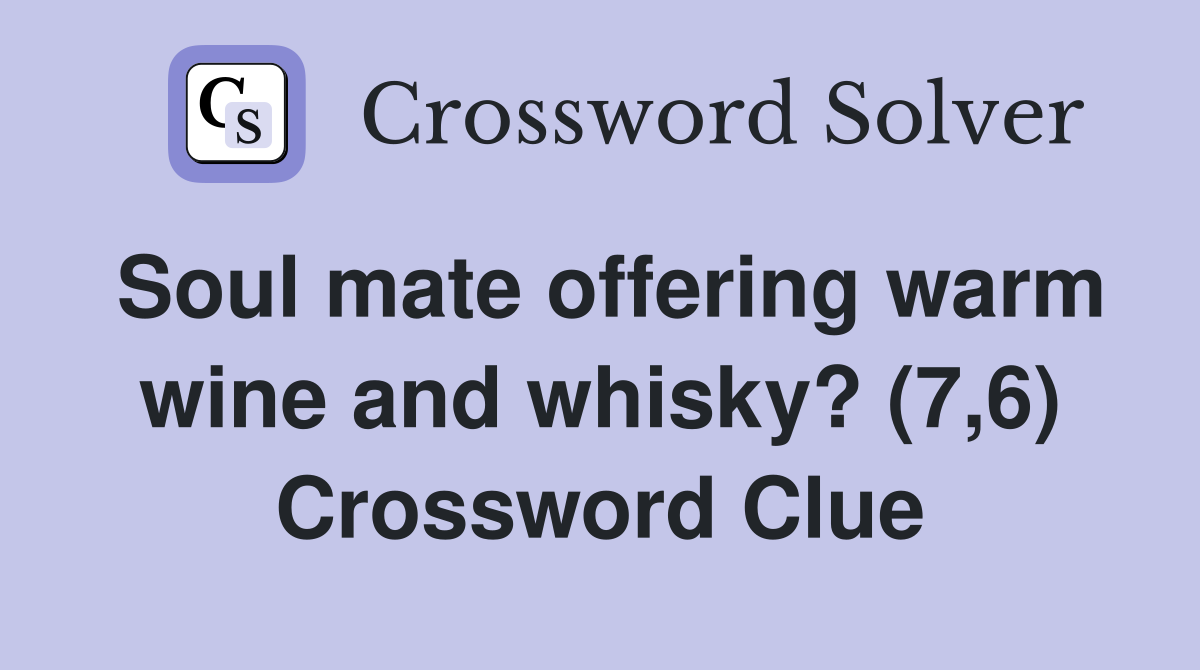 Soul mate offering warm wine and whisky? (7,6) Crossword Clue
