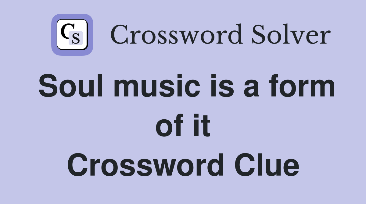 Soul music is a form of it Crossword Clue