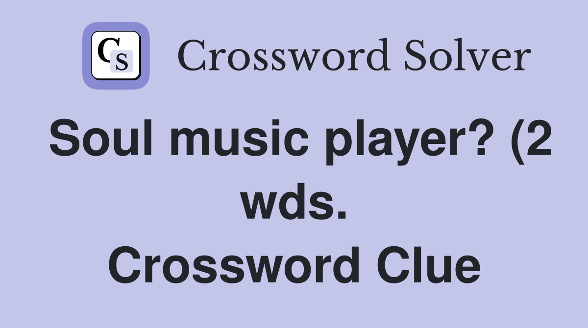 Soul music player? (2 wds ) Crossword Clue Answers Crossword Solver Soul music player? (2 wds ) Crossword Clue Answers Crossword Solver