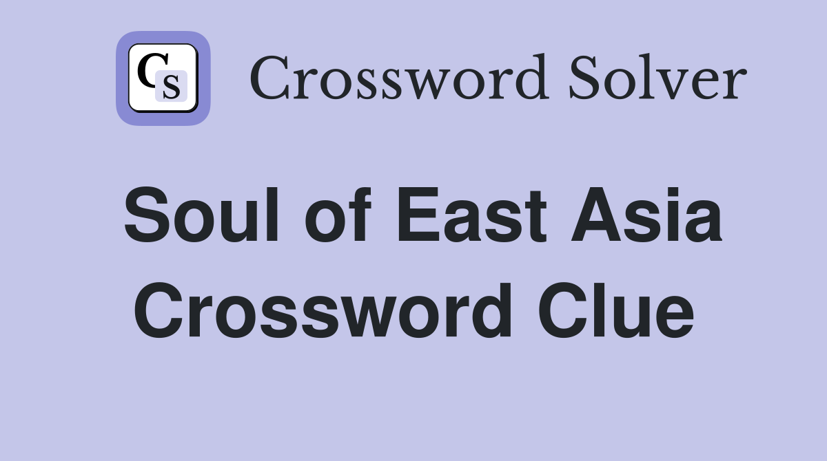 Soul of East Asia Crossword Clue