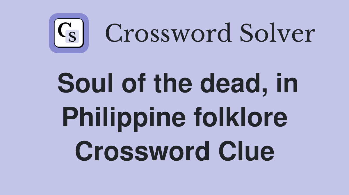 Soul of the dead, in Philippine folklore Crossword Clue