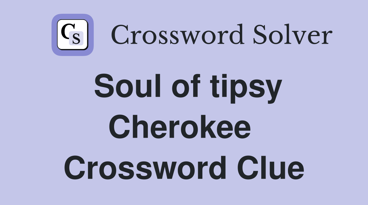 Soul of tipsy Cherokee  Crossword Clue