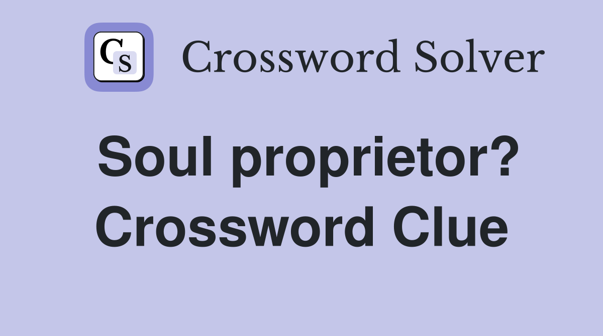 Soul proprietor? Crossword Clue