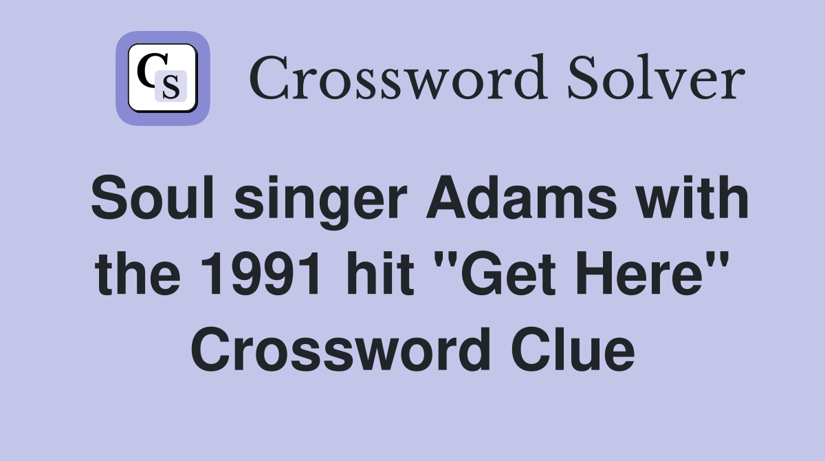 Soul singer Adams with the 1991 hit "Get Here" Crossword Clue