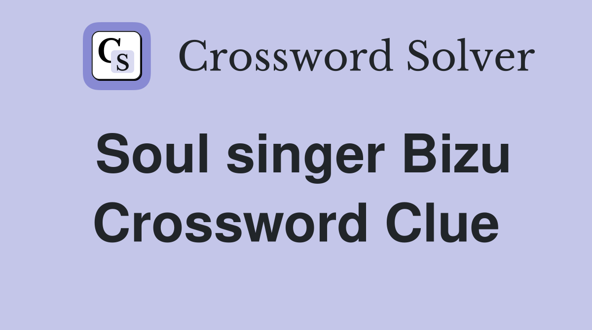 Soul singer Bizu Crossword Clue