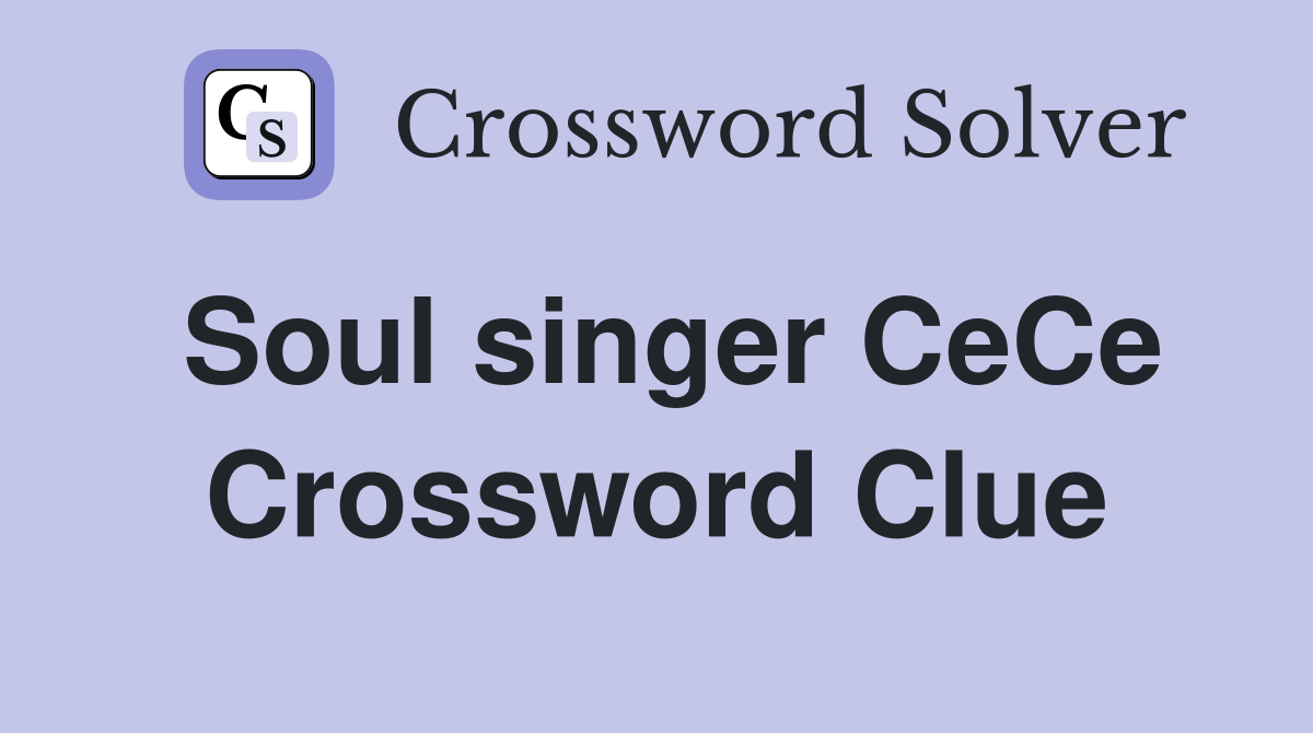 Soul singer CeCe Crossword Clue