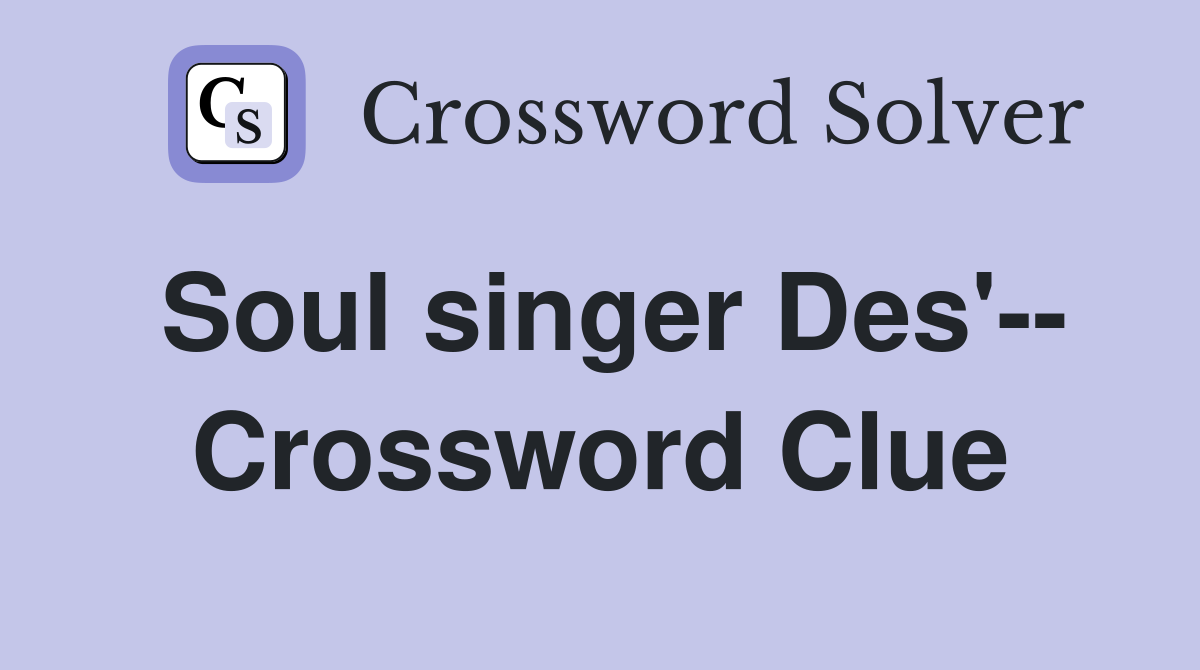 Soul singer Des'-- Crossword Clue