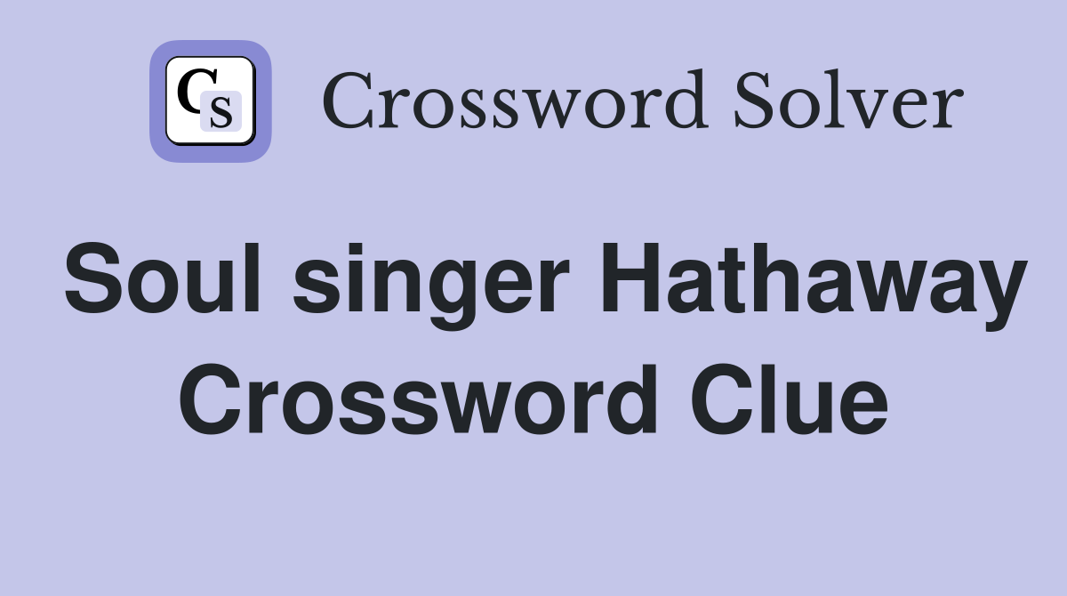 Soul singer Hathaway Crossword Clue