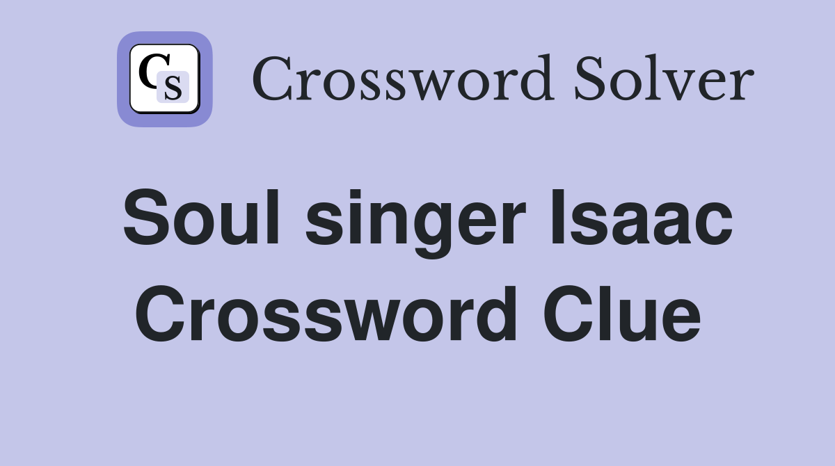 Soul singer Isaac Crossword Clue