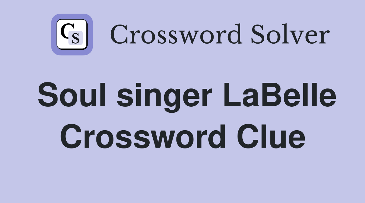 Soul singer LaBelle Crossword Clue