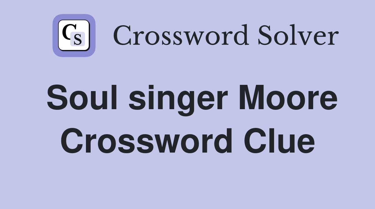 Soul singer Moore Crossword Clue