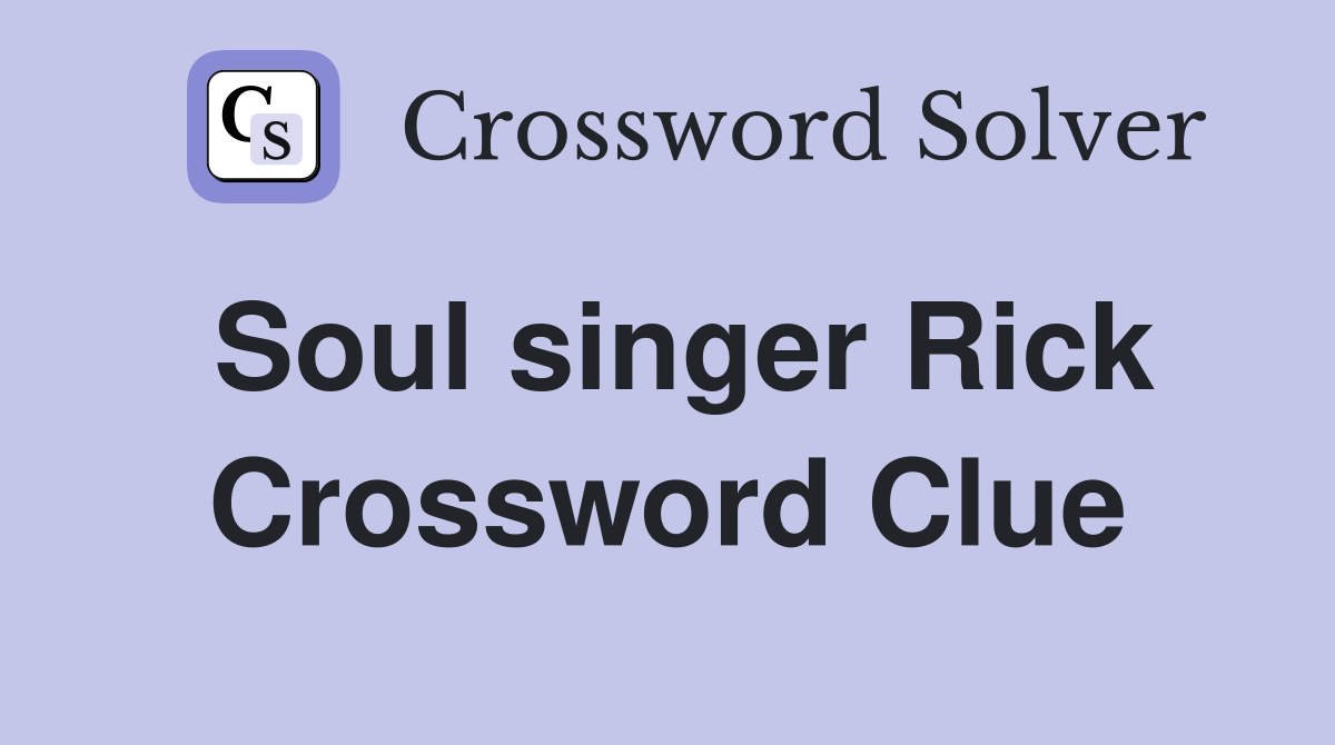 Soul singer Rick Crossword Clue