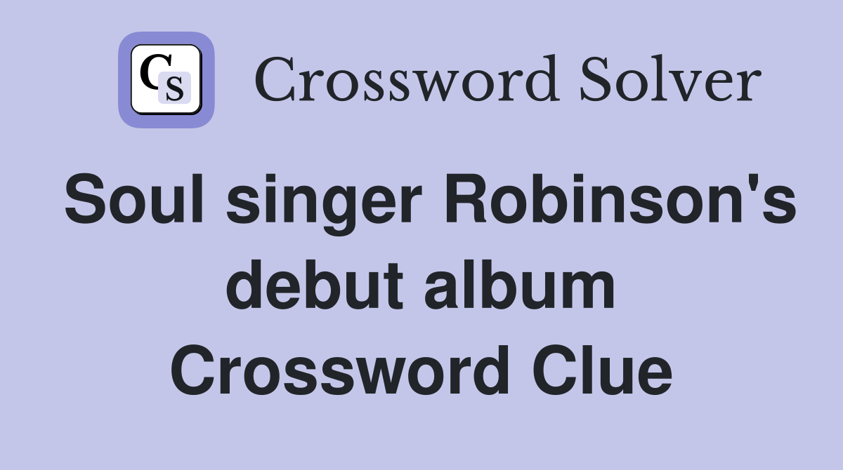 Soul singer Robinson's debut album Crossword Clue