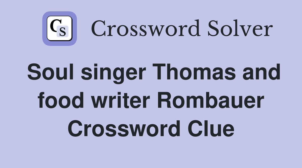 Soul singer Thomas and food writer Rombauer Crossword Clue