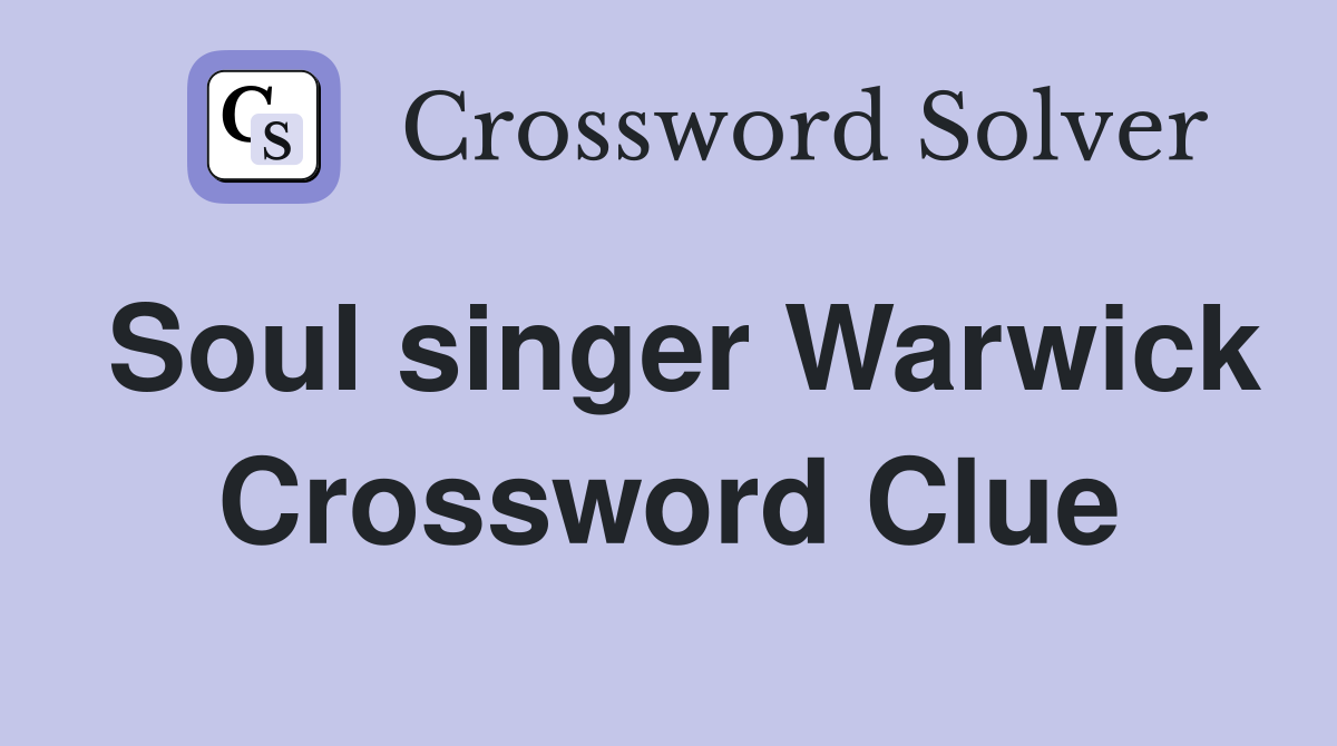 Soul singer Warwick Crossword Clue