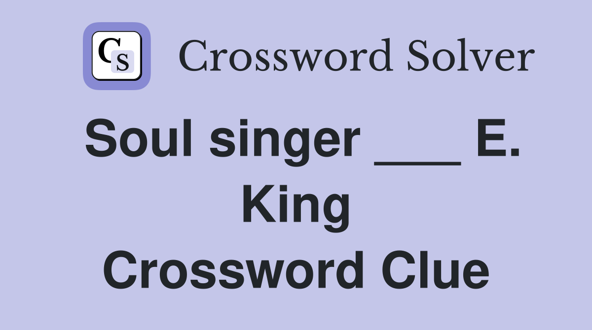 Soul singer ___ E. King Crossword Clue