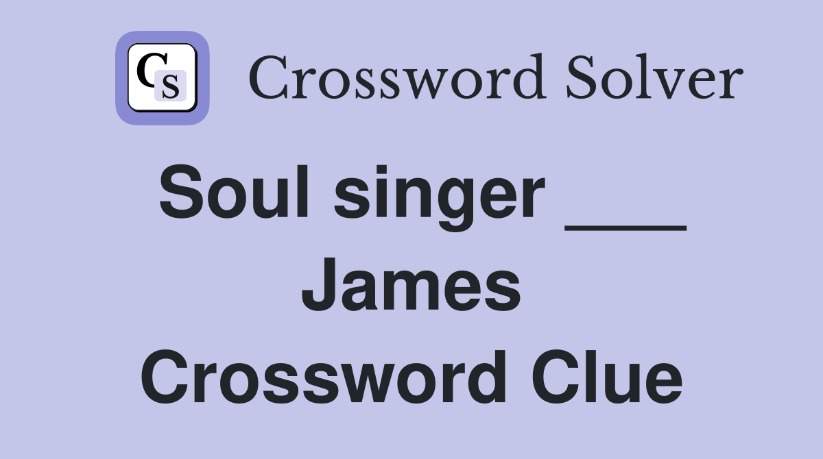 Soul singer ___ James Crossword Clue