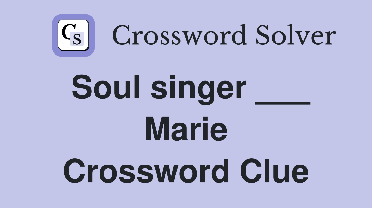 Soul singer ___ Marie Crossword Clue