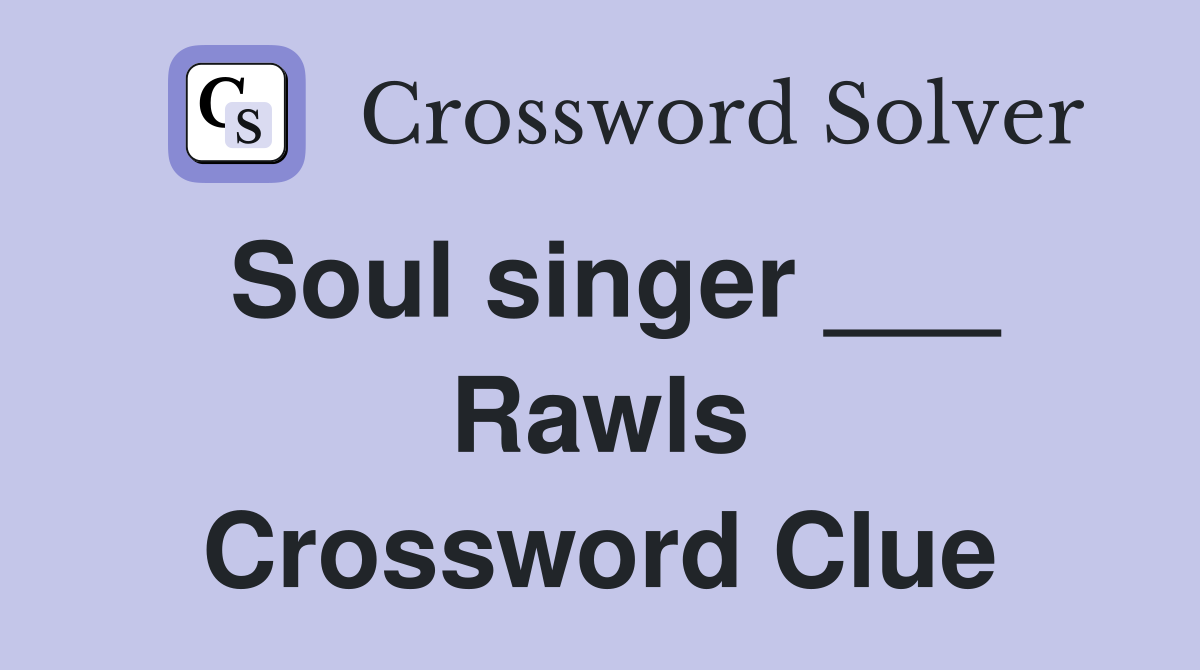 Soul singer ___ Rawls Crossword Clue