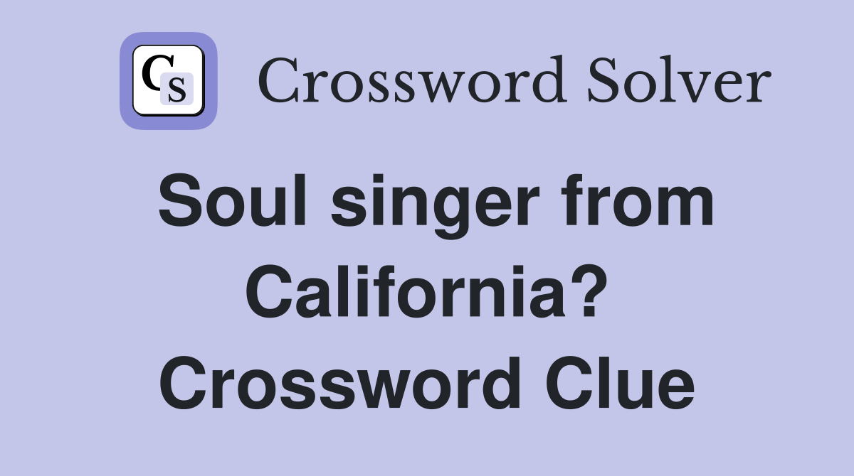 Soul singer from California? Crossword Clue
