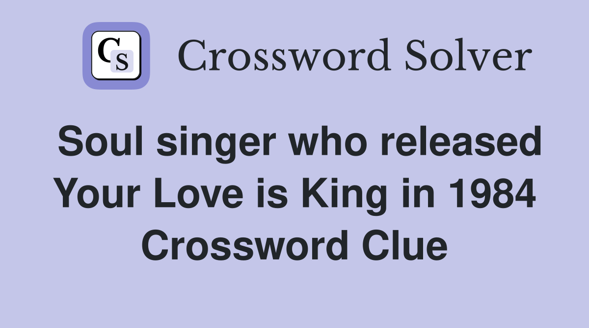 Soul singer who released Your Love is King in 1984 Crossword Clue