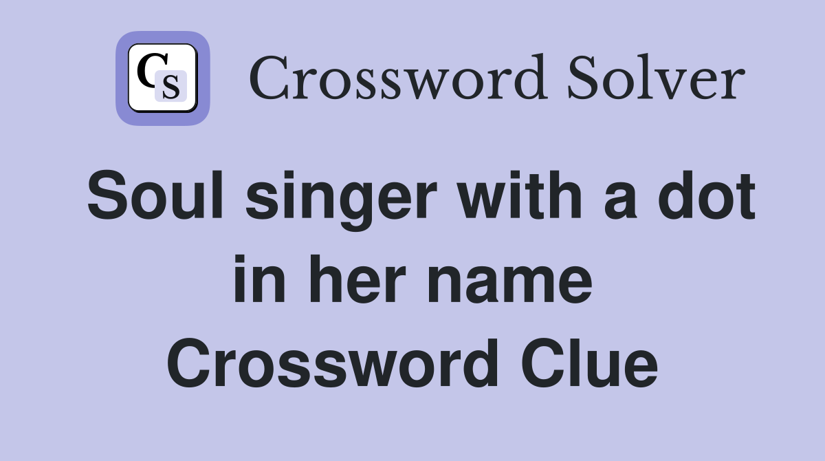 Soul singer with a dot in her name Crossword Clue