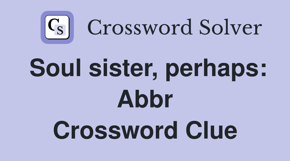Soul sister, perhaps: Abbr Crossword Clue