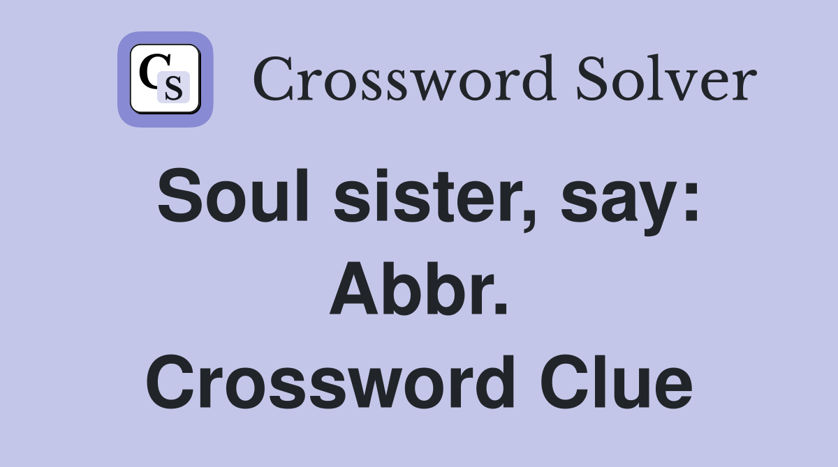 Soul sister, say: Abbr. Crossword Clue