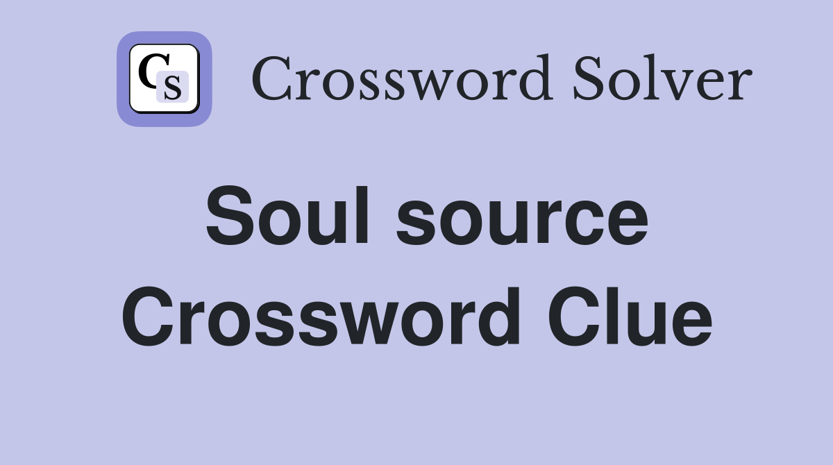 Soul source Crossword Clue
