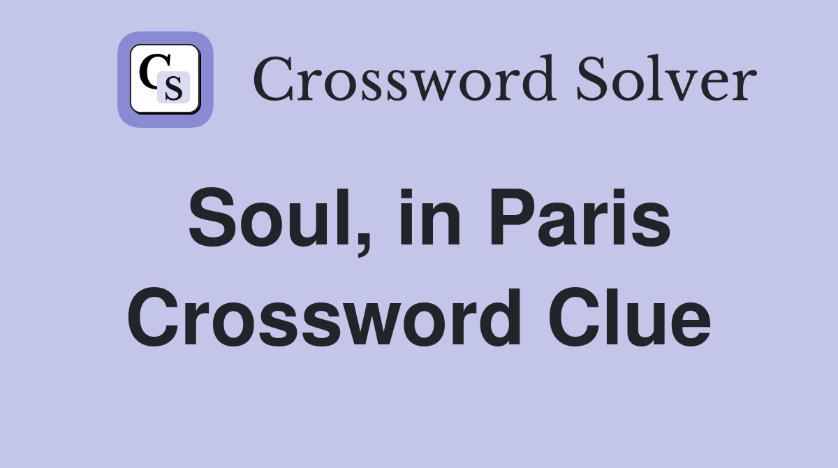 Soul, in Paris Crossword Clue