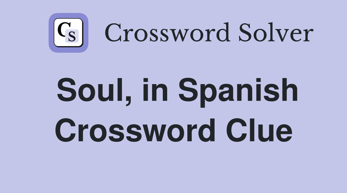 Soul, in Spanish Crossword Clue